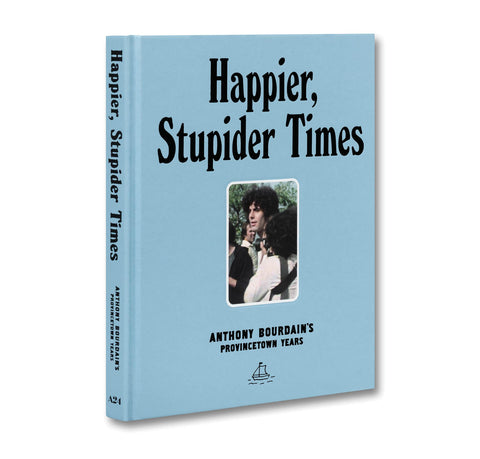 Happier Stupider Times - Anthony Bourdain